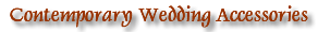 Contemporary Wedding Accessories